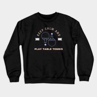 Keep calm and play table tennis Crewneck Sweatshirt